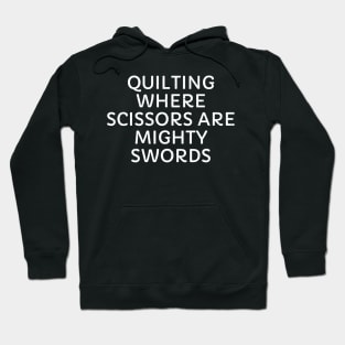 Quilting Where Scissors are Mighty Swords Hoodie